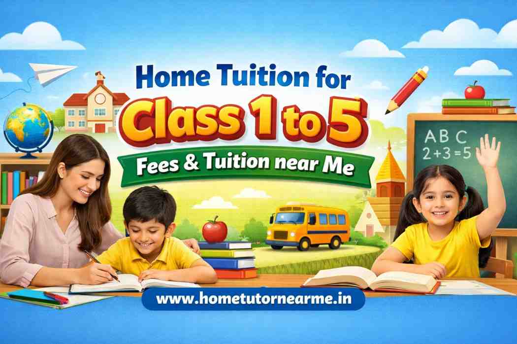 Home Tuition for Class 1 to 5 Fees & Tuition near Me